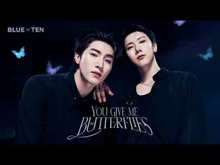 TEN และ Blue Pongtiwat ปล่อย MV "You Give Me Butterflies" 🎶