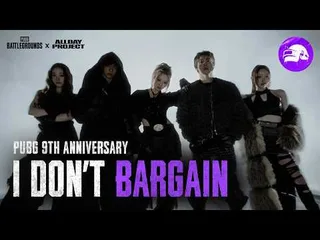 ALLDAY PROJECT ร่วมงานกับ 'PUBG: BATTLEGROUNDS' ในเพลง “I DON'T BARGAIN”